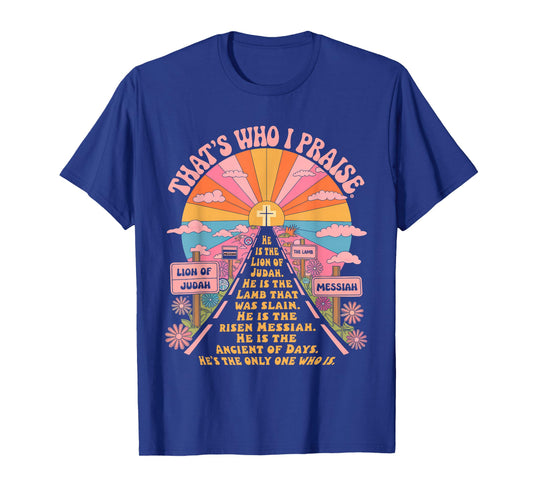 That's Who I Praise Tshirt Jesus Christian Lake God Church T-Shirt