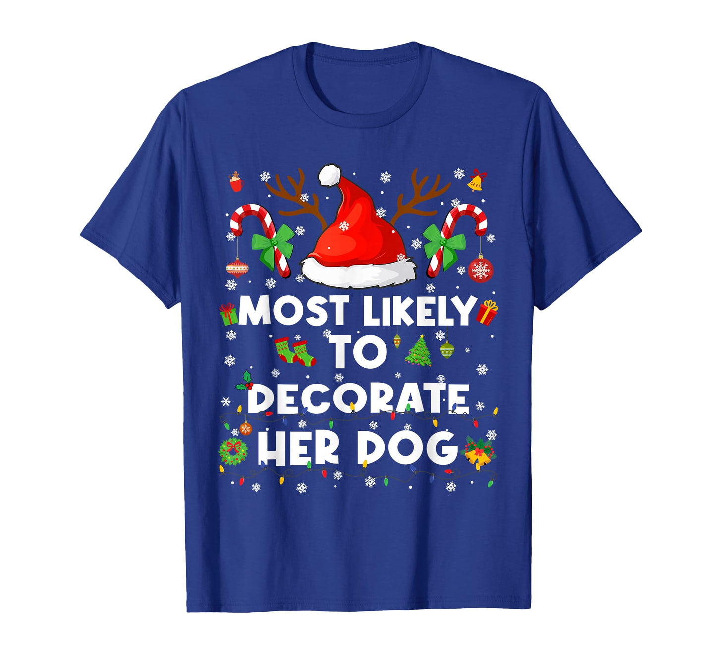 Most Likely to Decorate Her Dog Christmas Xmas Men Women T-Shirt