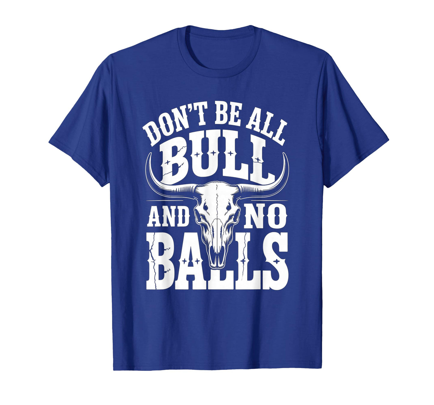 Dont Be All Bull and No Balls Funny Military Veteran T-Shirt