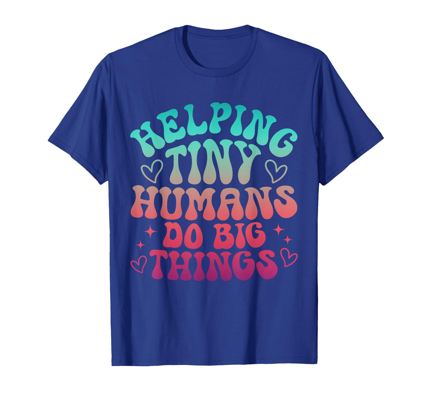 Teaching Helping Tiny Human Do Big Things Teacher T-Shirt