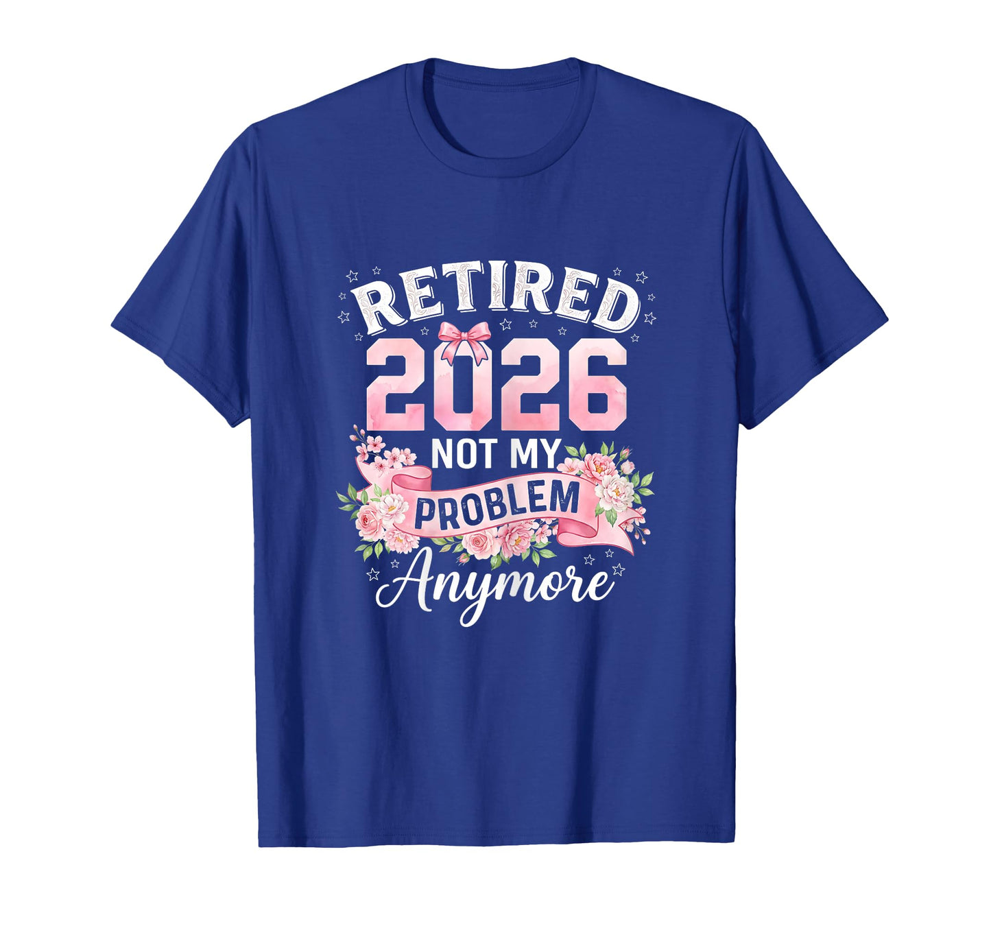 Retired 2026 Not My Problem Anymore Funny Women Retirement T-Shirt