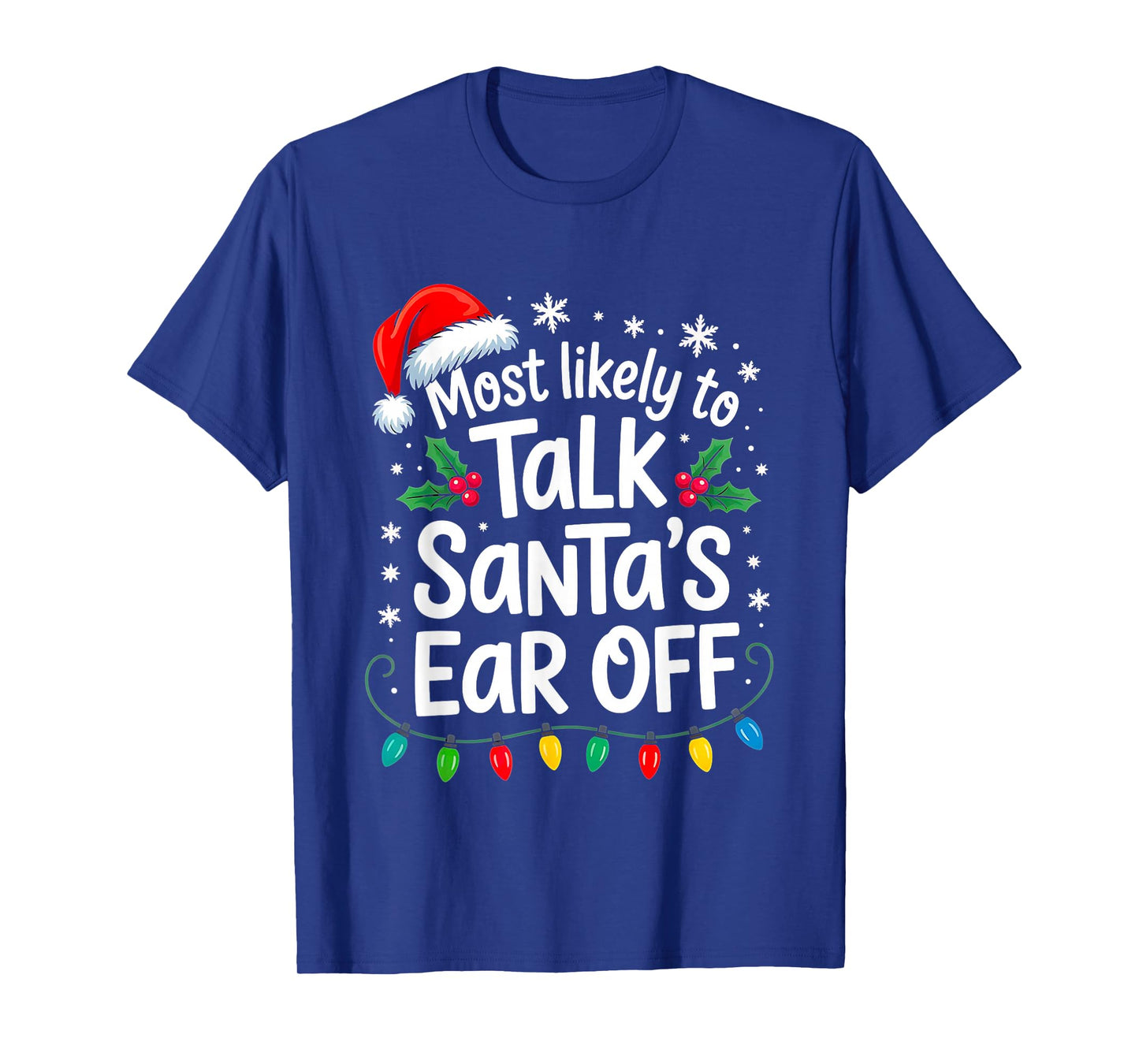 Most Likely to Talk Santa’s Ear Off Funny Holiday Christmas T-Shirt
