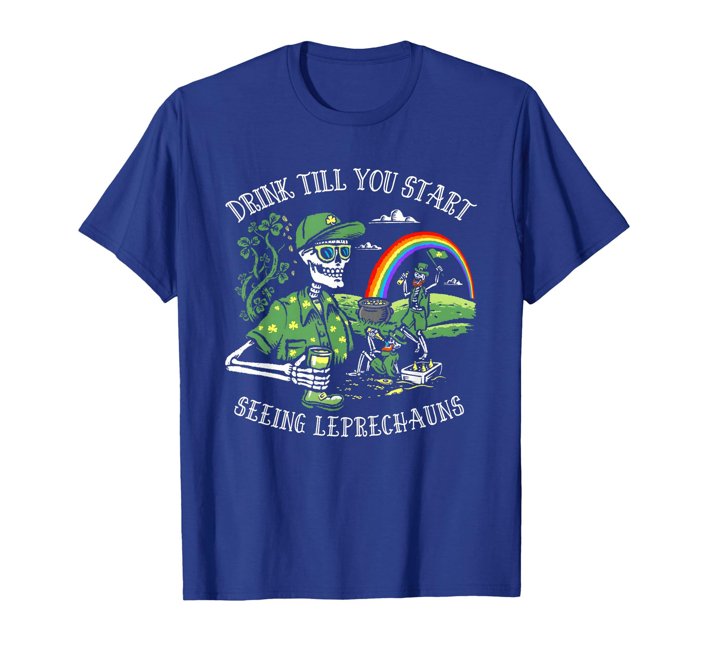 Drink Till You Start Seeing Leprechauns St. Patrick's Day T-Shirt