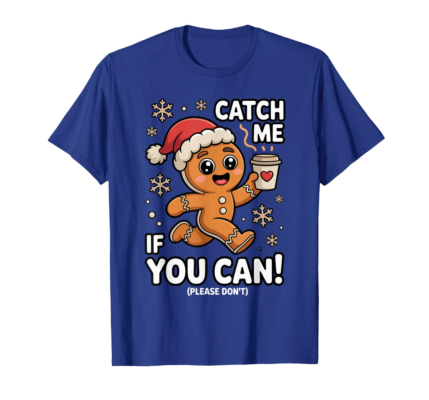 Funny Gingerbread Christmas Catch Me If You Can Please Don't T-Shirt