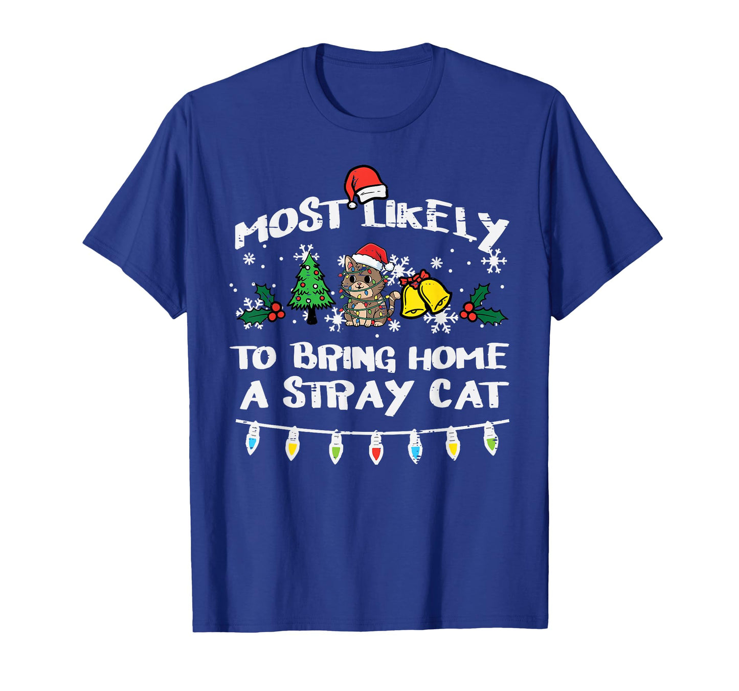 Christmas Most Likely Bring Stray Cat Xmas Match Women Men T-Shirt