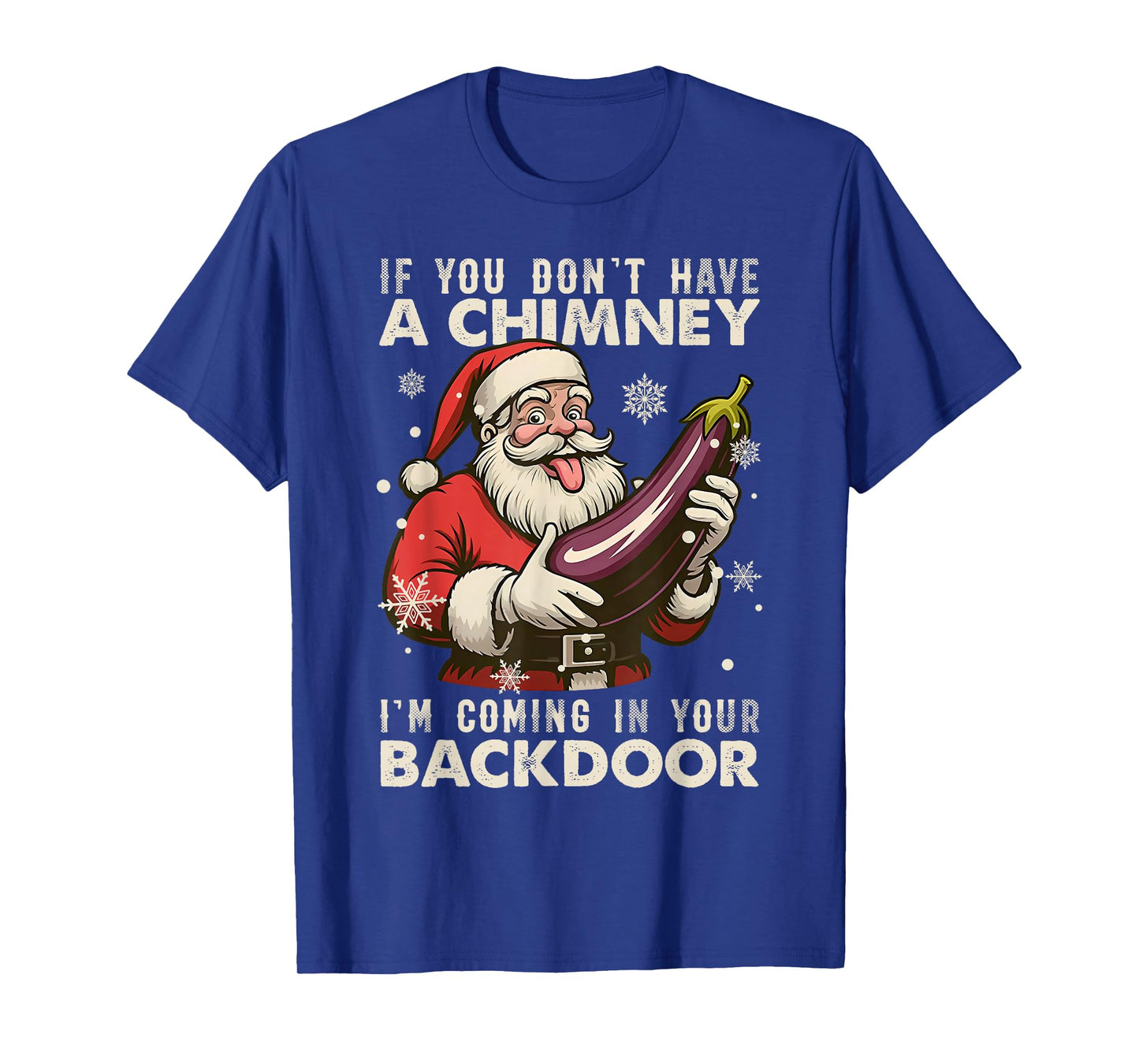 Santa If You Dont Have A Chimney Im Coming in Your Backdoor T-Shirt
