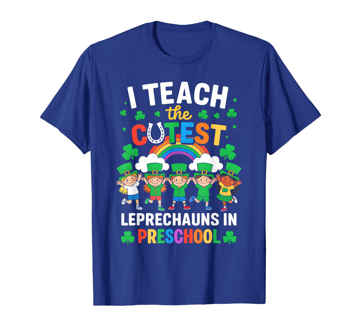 I Teach The Cutest Leprechauns in St Patrick's Day Preschool T-Shirt