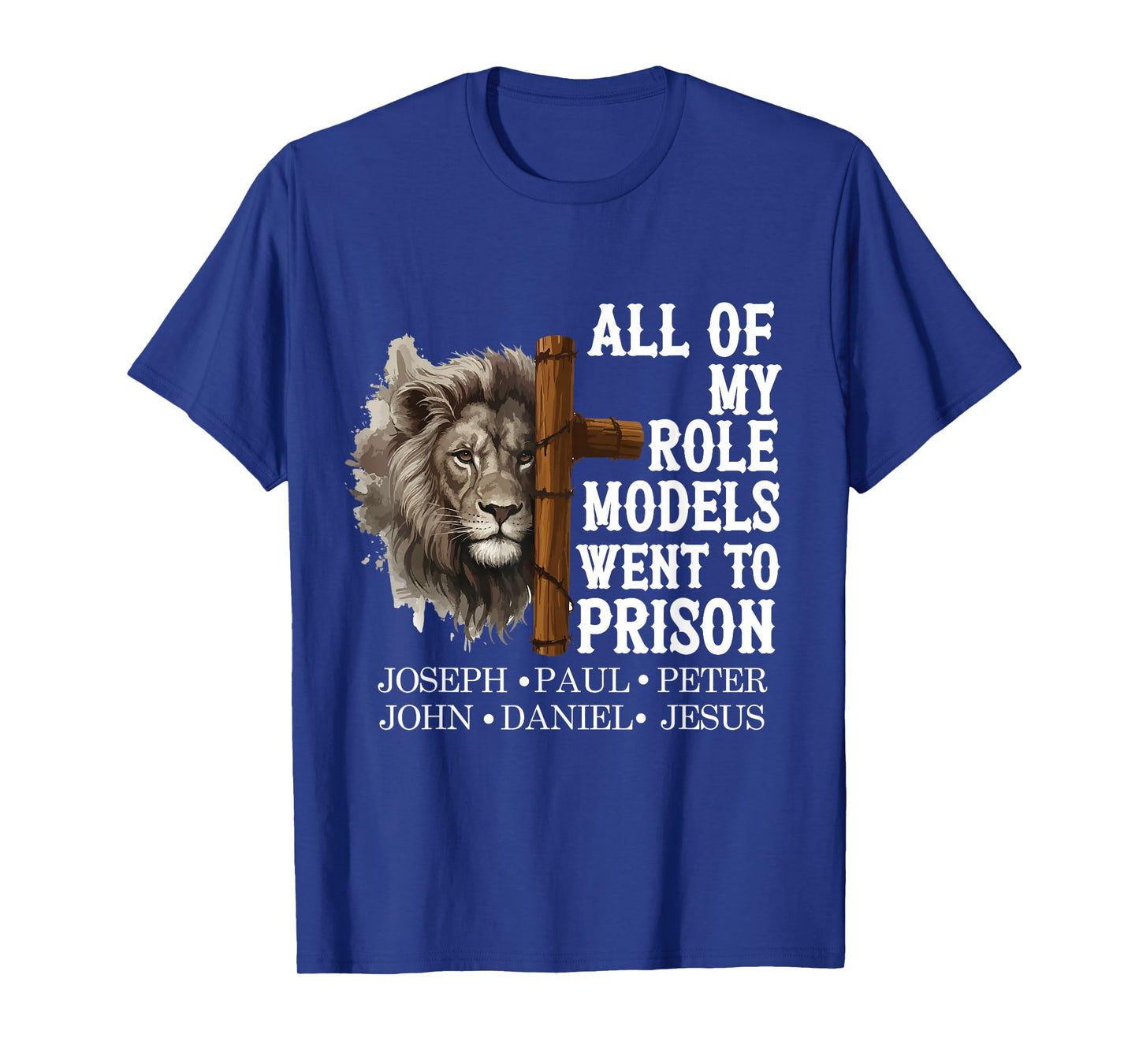 All of My Role Models Went to Prison Lion Cross Christian T-Shirt