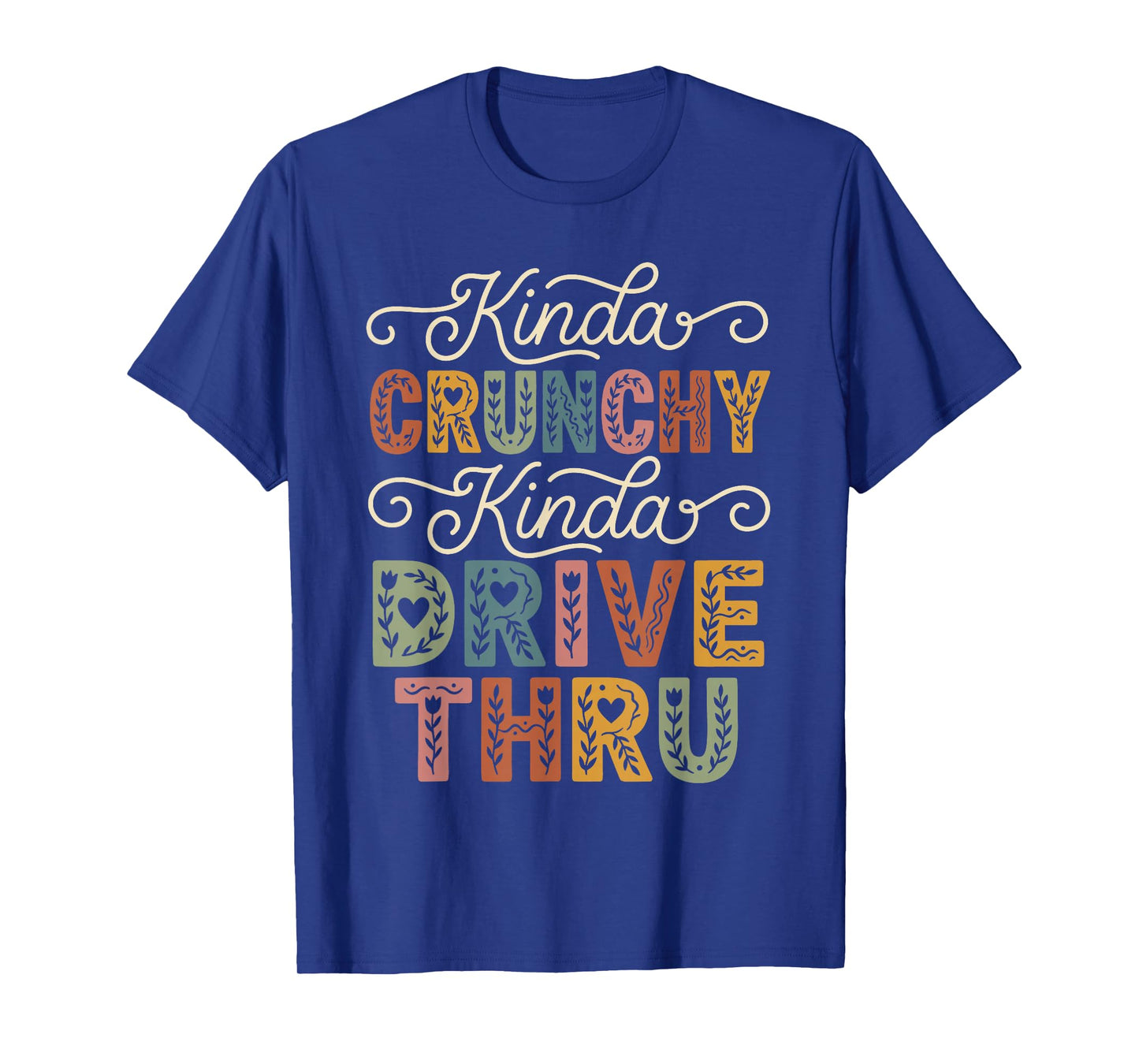 Funny Crunchy Mama Kinda Crunchy Kinda Drive-Thru T-Shirt