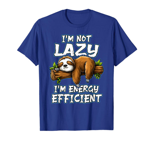 I'm not Lazy I´m engergy efficient | Lazy Sloth T-Shirt