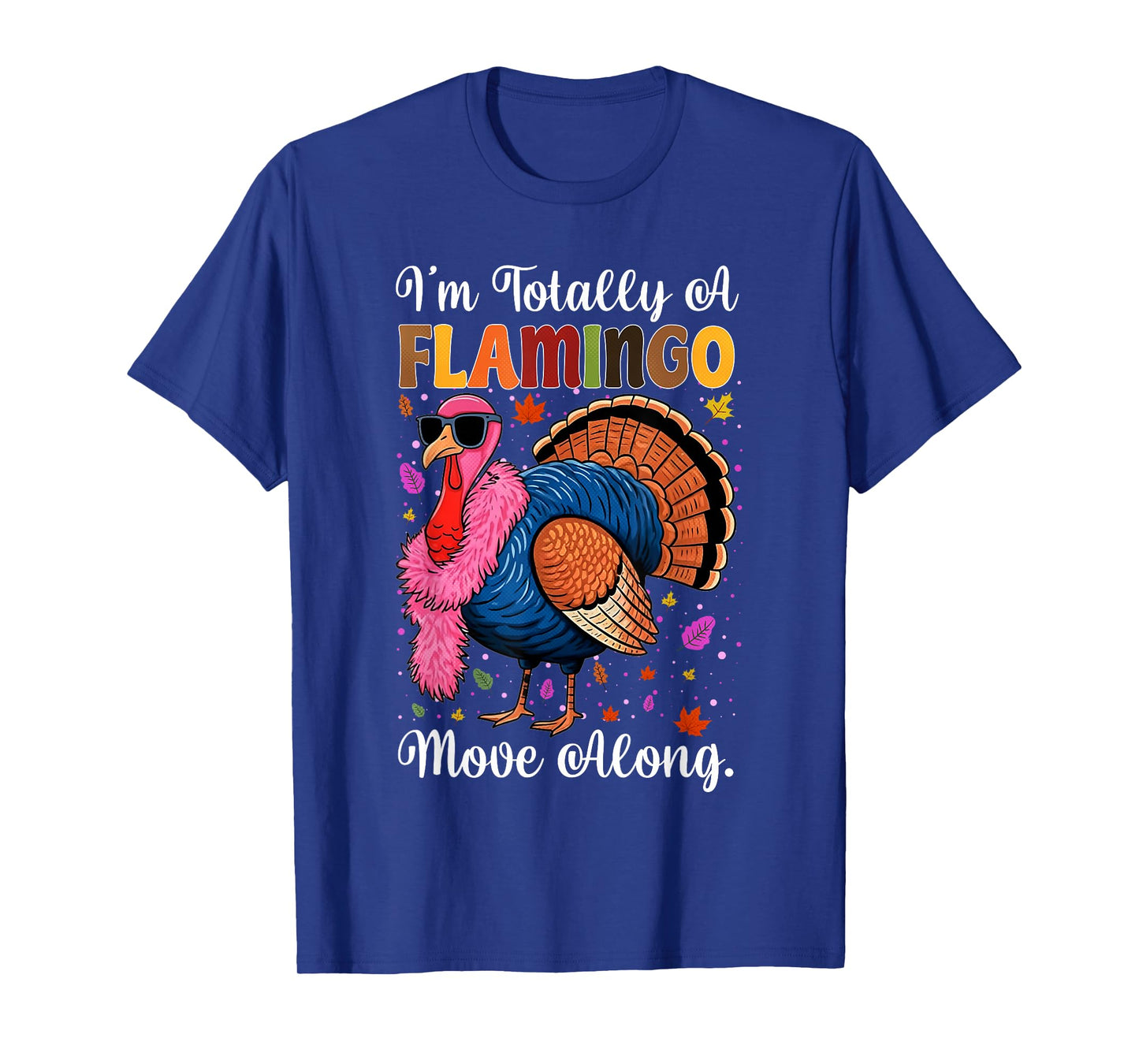 I'm Totally A Flamingo Move Along Funny Thanksgiving Turkey T-Shirt