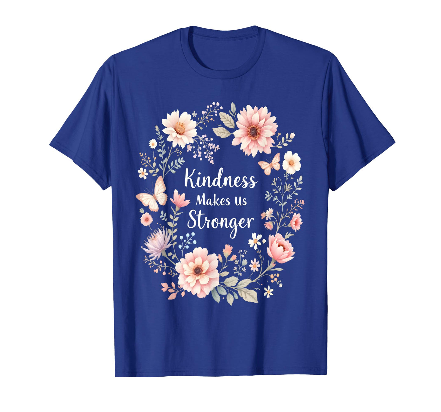 Kindness Makes Us Stronger Inspirational Floral Positive T-Shirt