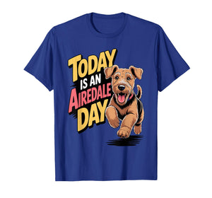 Today is an Airedale Day Cartoon Pet Pup Dog Breed Airedale T-Shirt