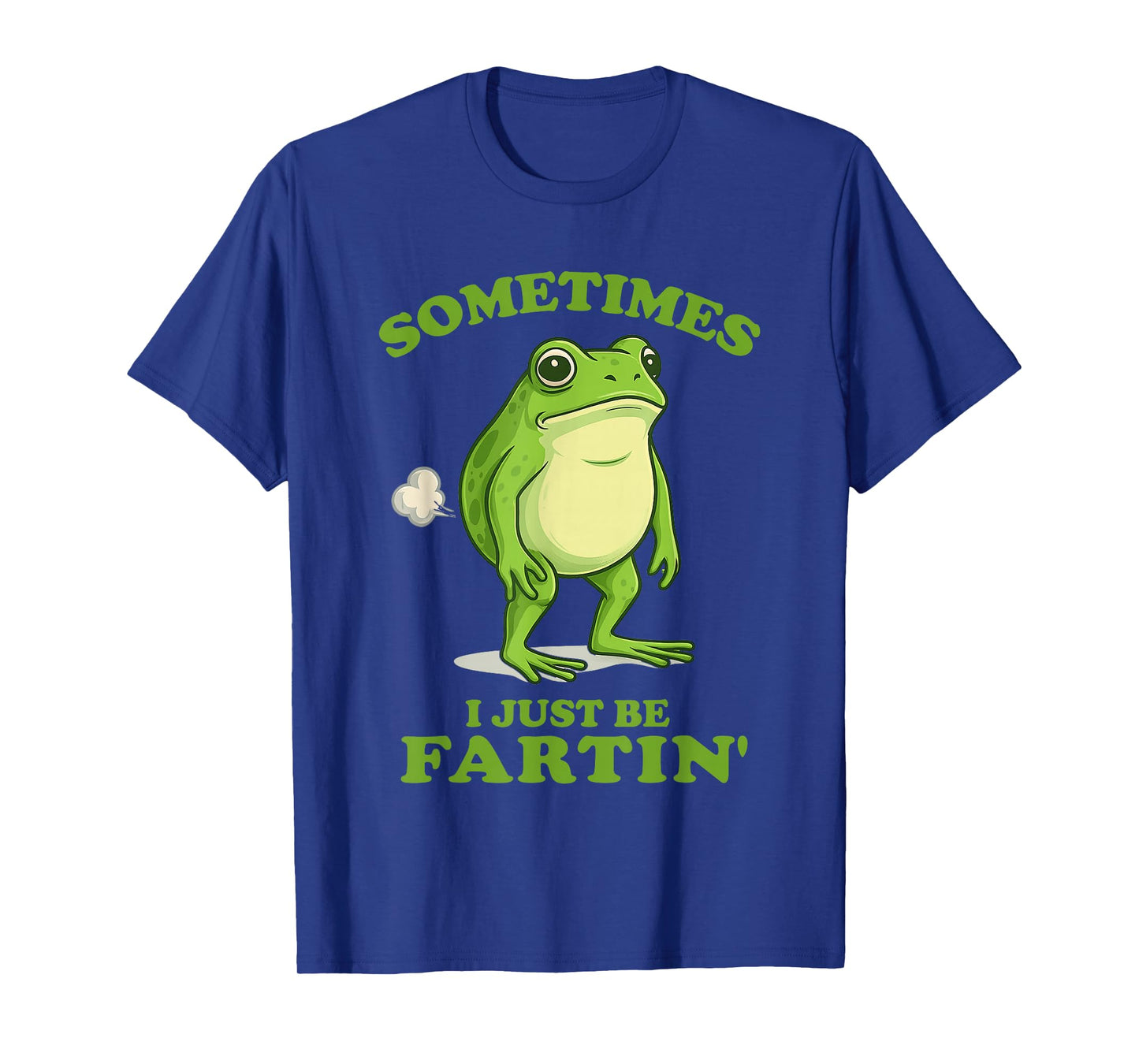 Sometimes I Just Be Farting Funny Frog T-Shirt