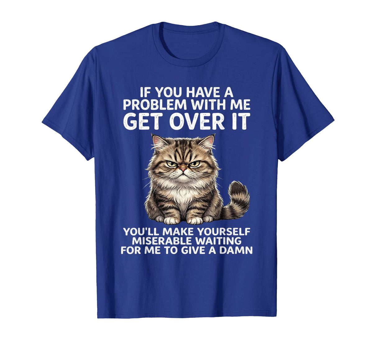 If You Have Problem with Me Get Over It Cat Funny T-Shirt