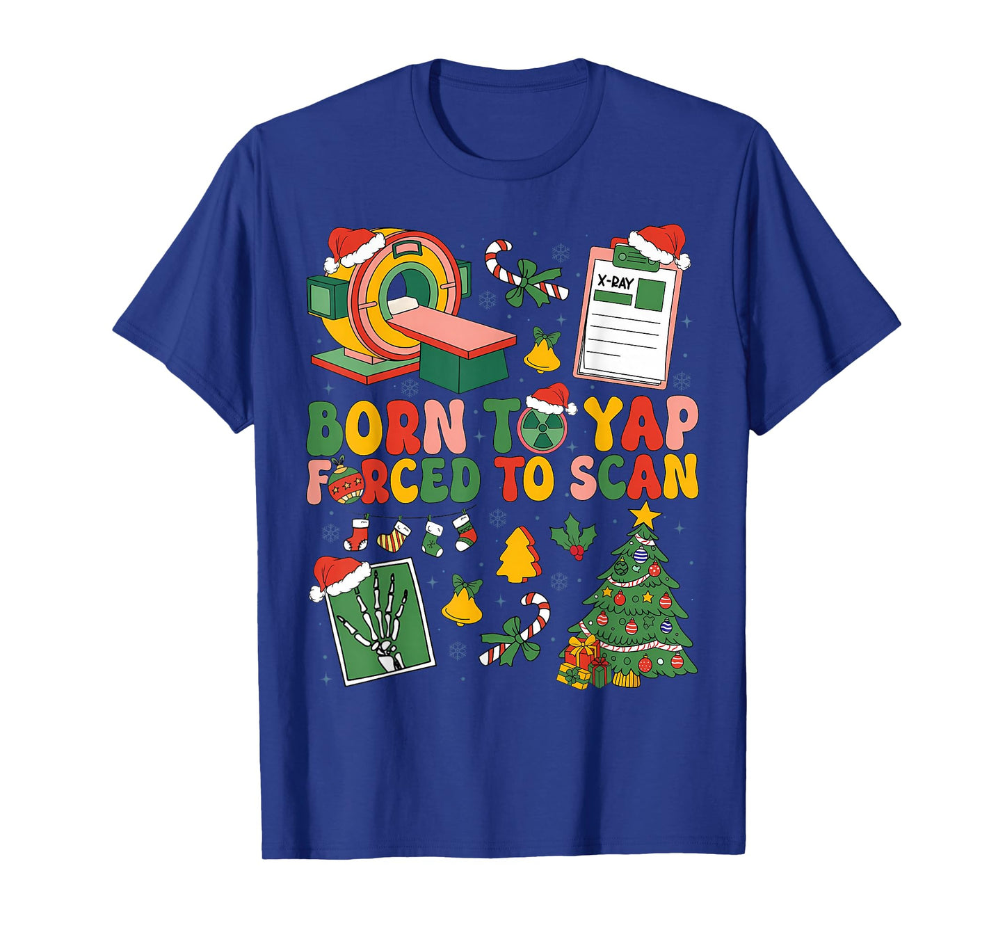 Born to Yap Forced to Scan Radiology RT Nurse Christmas T-Shirt