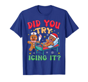 Have You Tried Icing It Funny Christmas Nurse Gingerbread T-Shirt