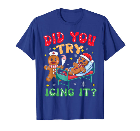 Have You Tried Icing It Funny Christmas Nurse Gingerbread T-Shirt