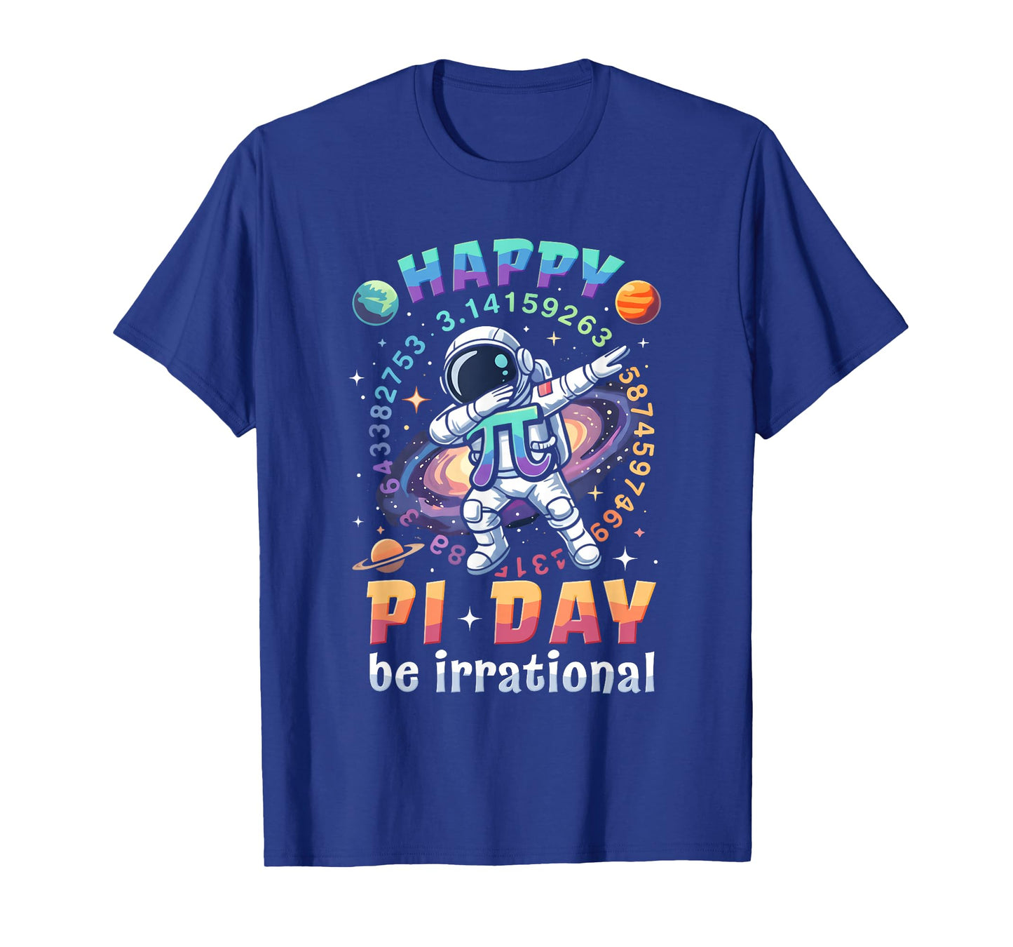 Happy Pi Day Be Irrational Math Lover Teacher Kids Student T-Shirt