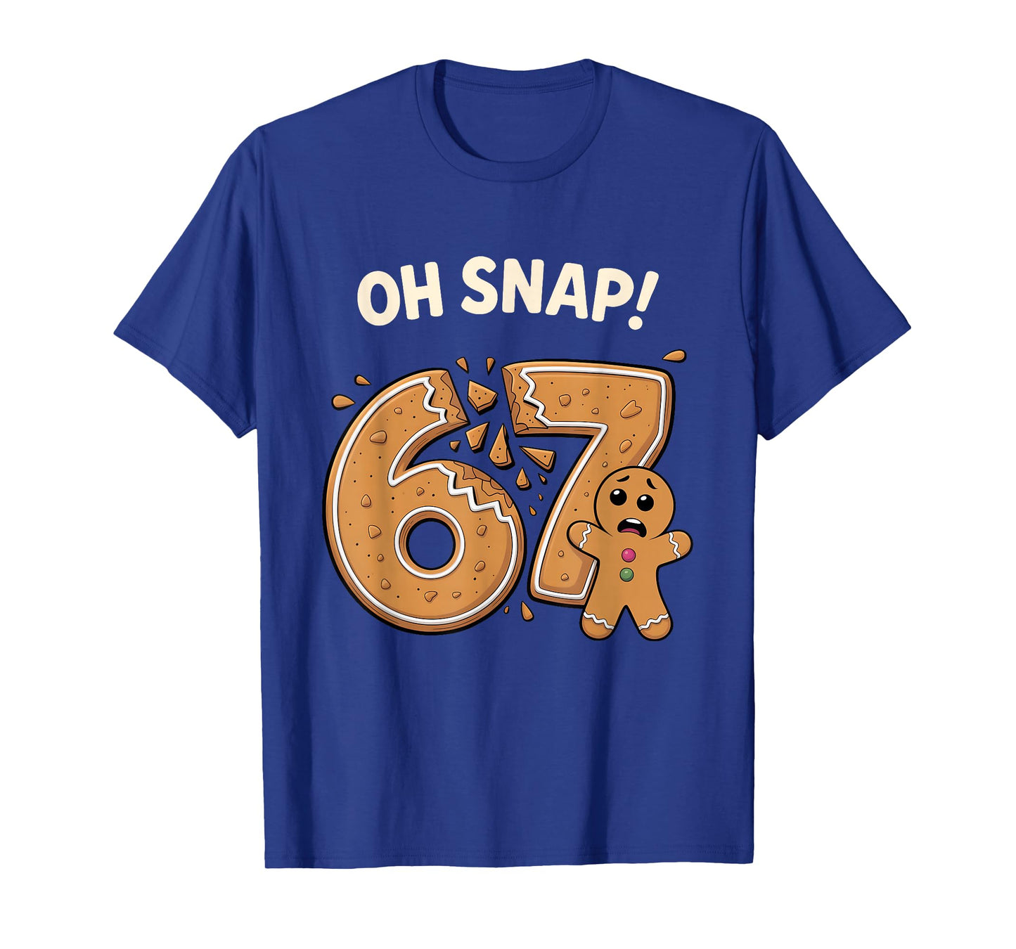 67 Christmas Oh Snap Gingerbreadman 6 7 Meme Xmas 67 T-Shirt