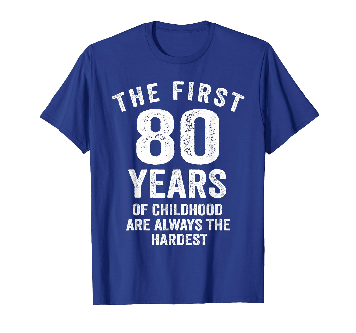 The First 80 Years of Childhood are Hardest 80th Birthday T-Shirt
