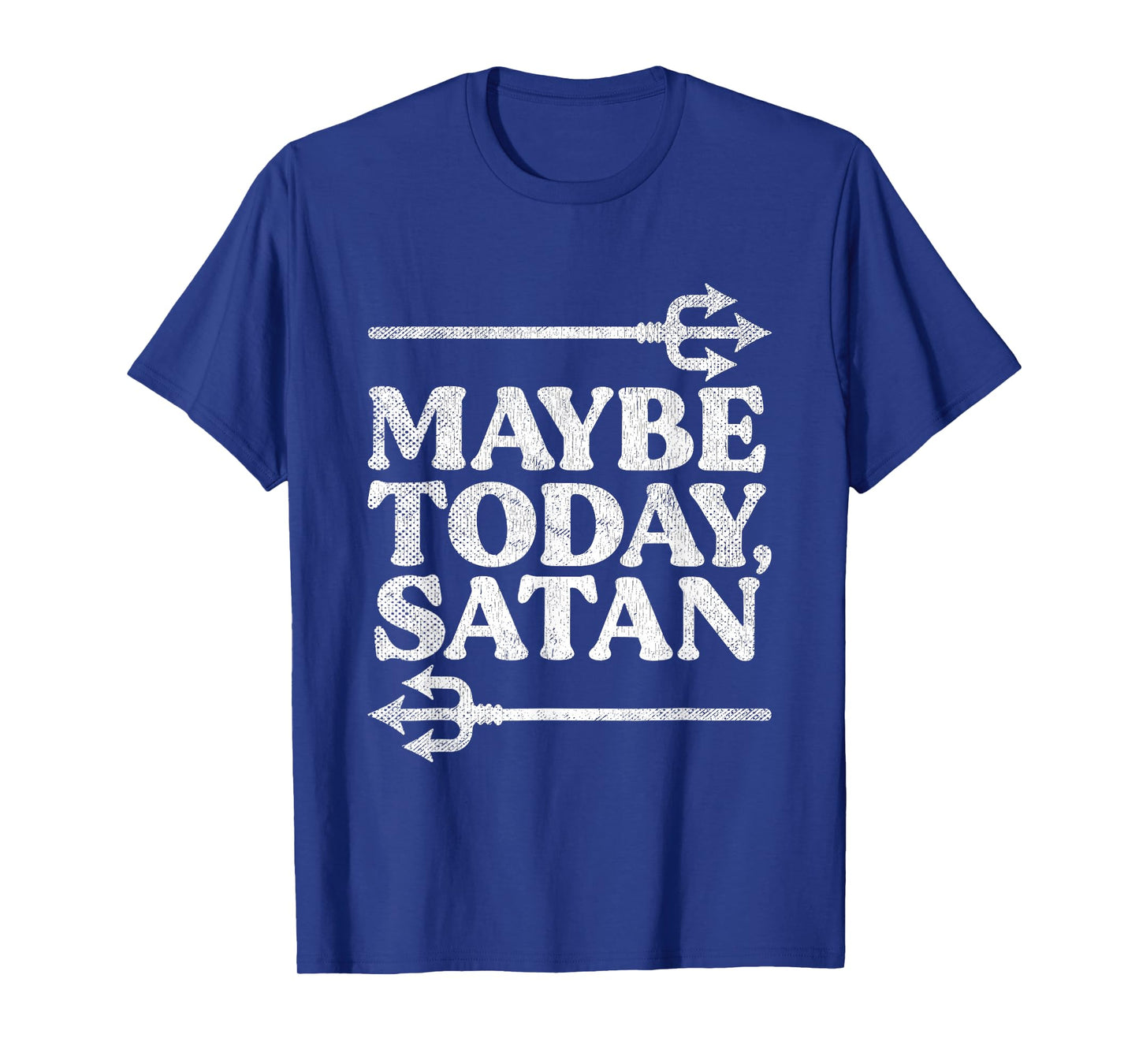 Maybe Today Satan Ironic Quote Vintage Funny Satanic T-Shirt