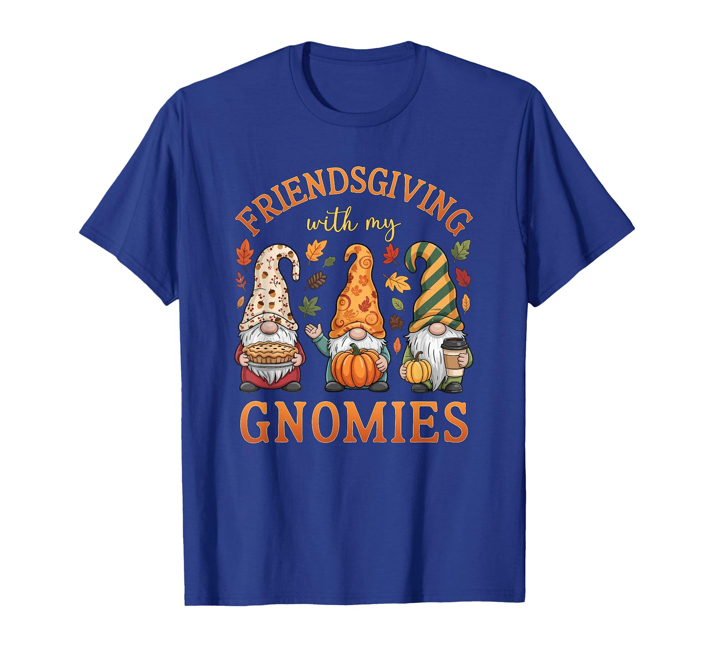 Friendsgiving with My Gnomies Friends Thanksgiving Men Women T-Shirt