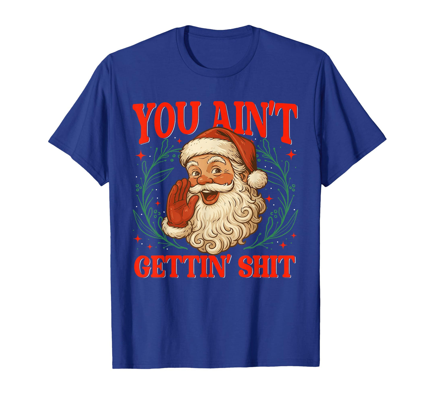 Retro You Ain't Getting Shit Funny Santa Christmas Humor T-Shirt