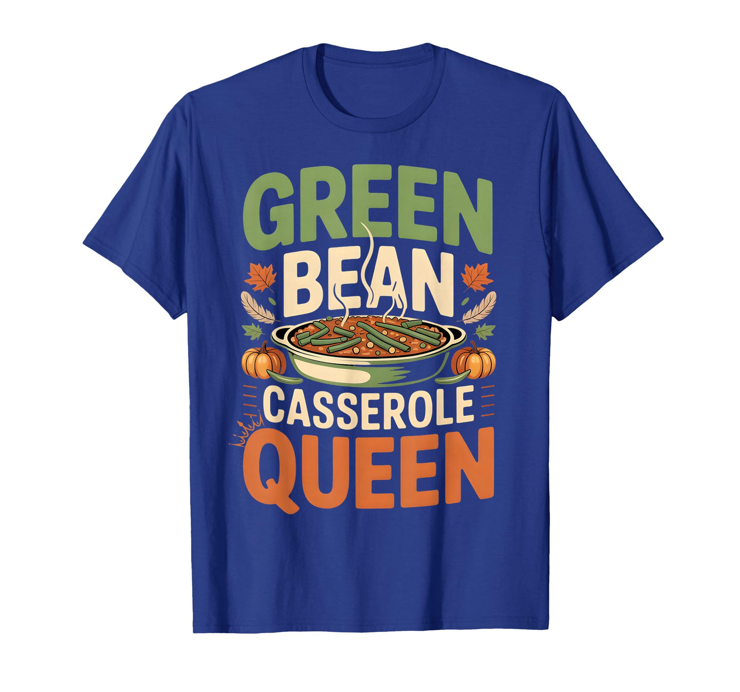 Green Bean Casserole Queen Funny Thanksgiving Casserole T-Shirt