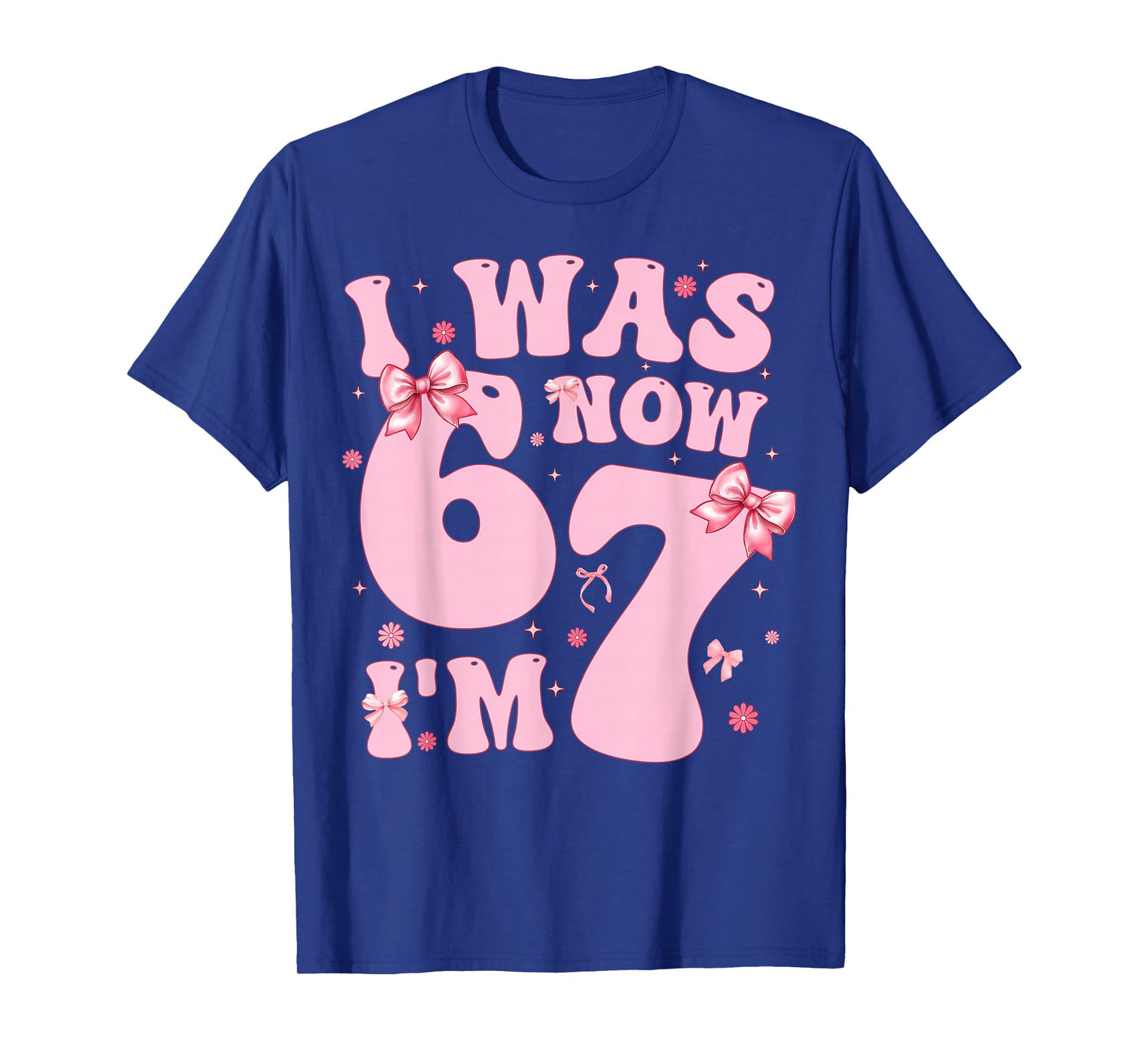7 Year Old Birthday Girl Shirt - I was 6 Now I'm 7 67 Funny T-Shirt