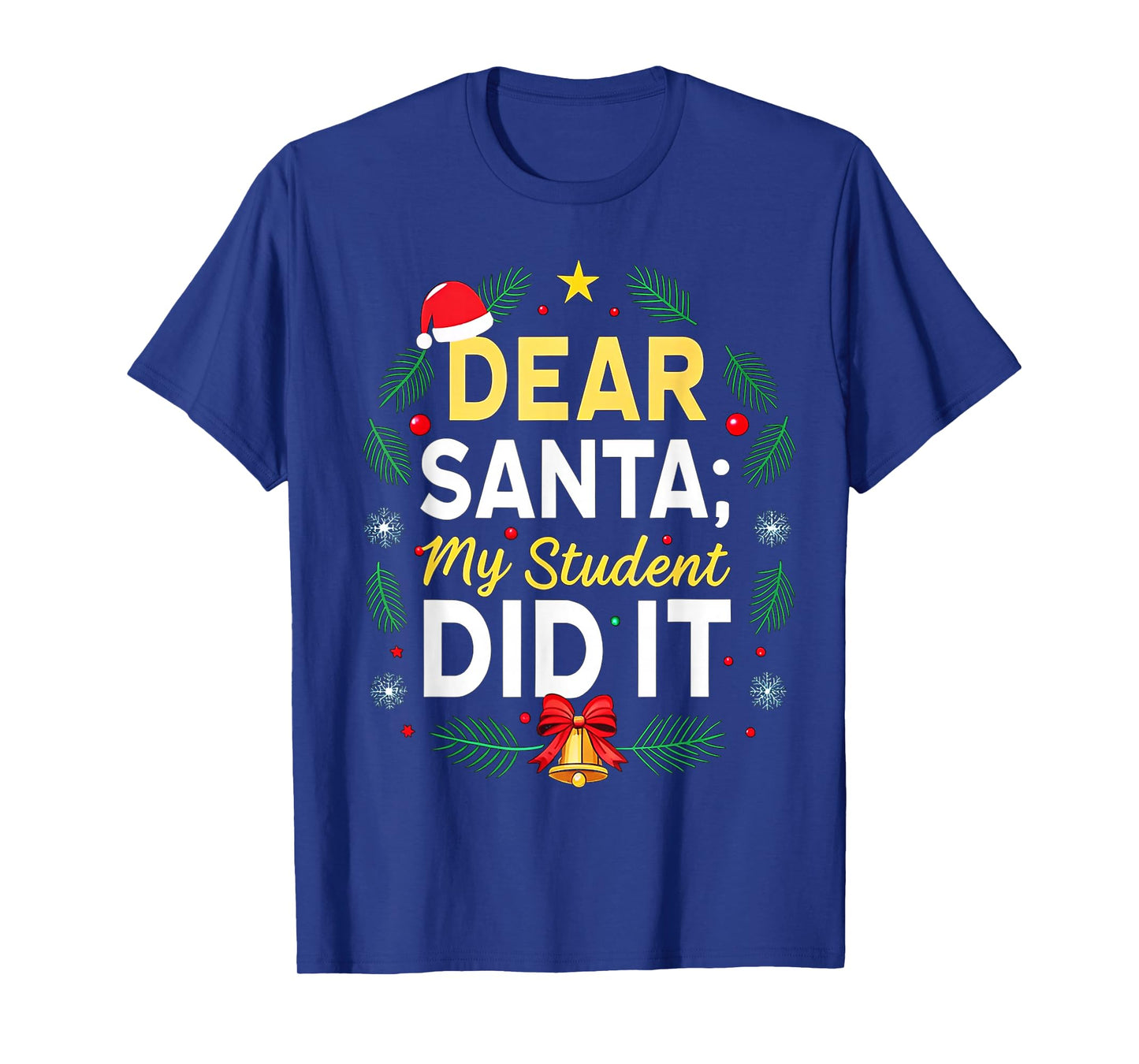 Dear Santa My Student Did It Humor School Teacher Funny T-Shirt