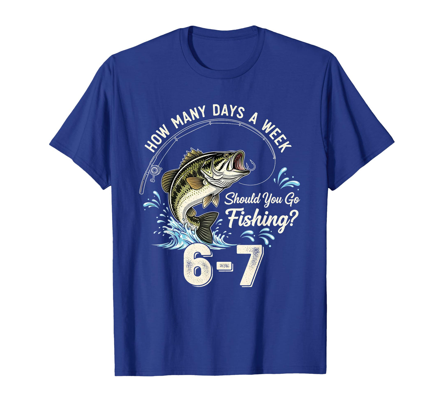 Funny 67 How Many Days A Week Should You Go Fishing 6-7 Meme T-Shirt
