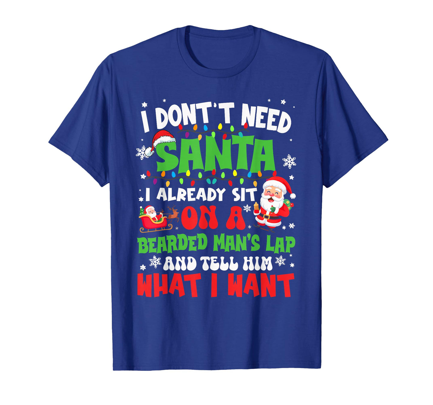 I Don't Need Santa I Already Sit On A Bearded Man's Lap Xmas T-Shirt