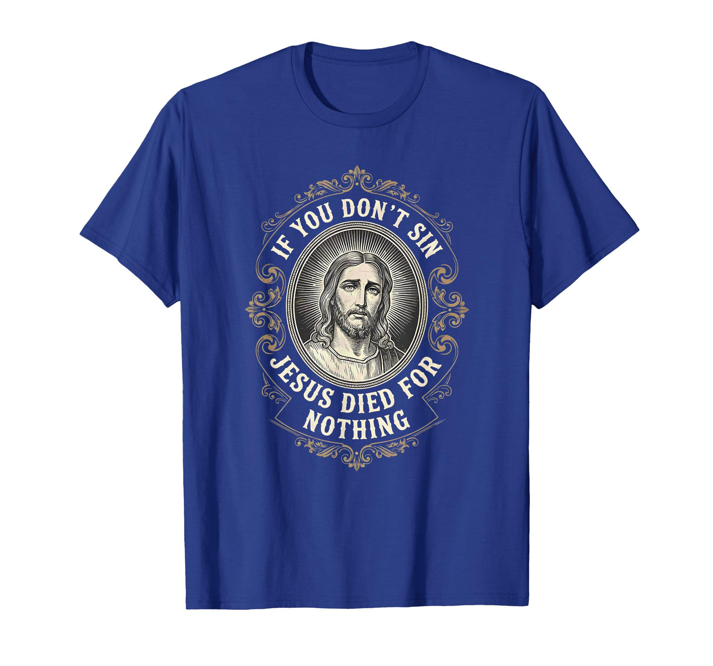 If You Don't Sin Jesus Died for Nothing Anti-Christian T-Shirt