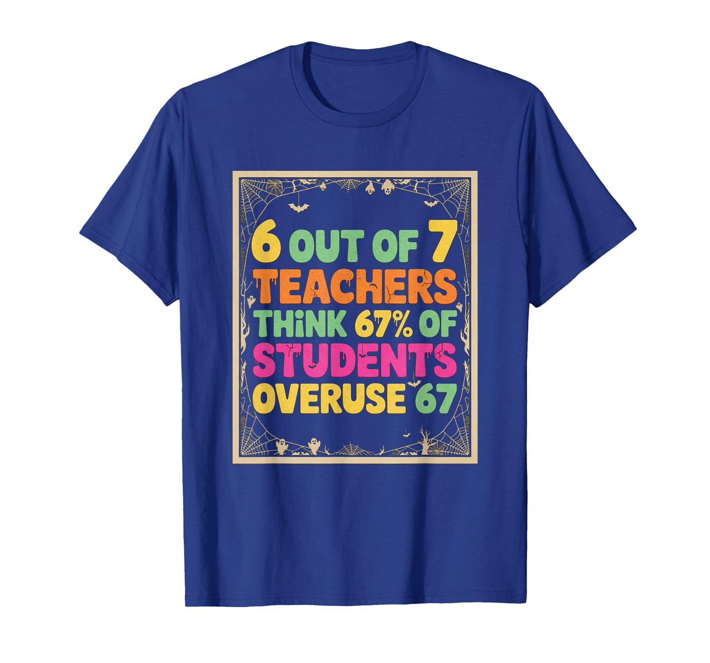 Teacher 6 7 Funny Overuse 67 Halloween Teacher Humor T-Shirt
