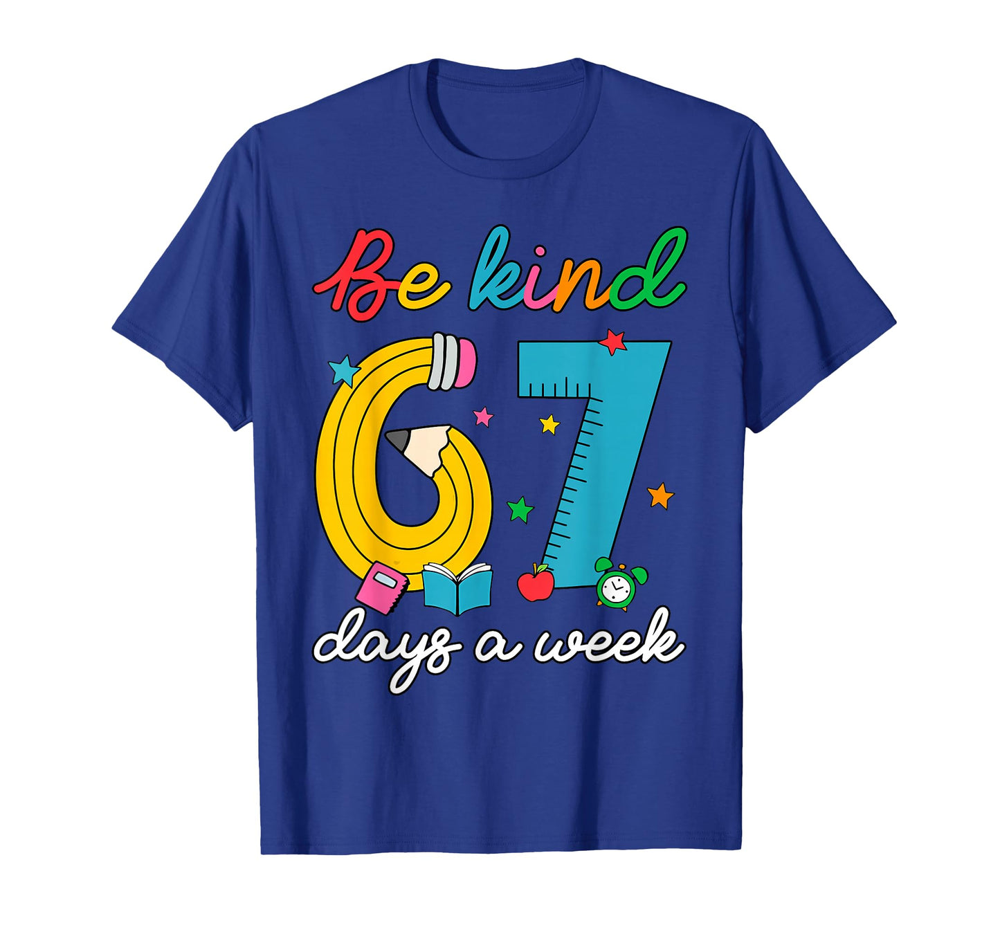 Be Kind 6 7 Days A Week Funny 67 Teacher School Librarian T-Shirt