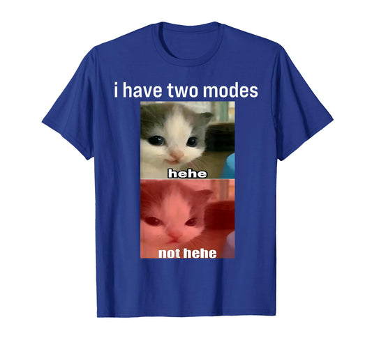 Funny Cat Meme I Have Two Modes Hehe Not Hehe Humor Cat Gift T-Shirt