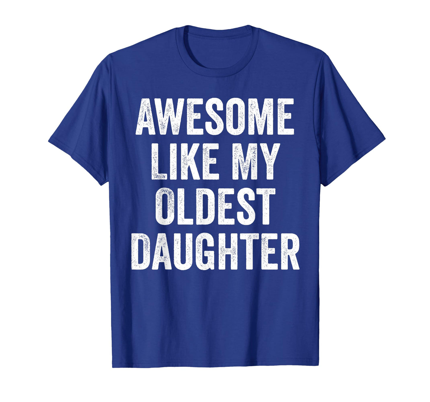 Awesome Like My Oldest Daughter Funny Dad Jokes Fathers Day T-Shirt