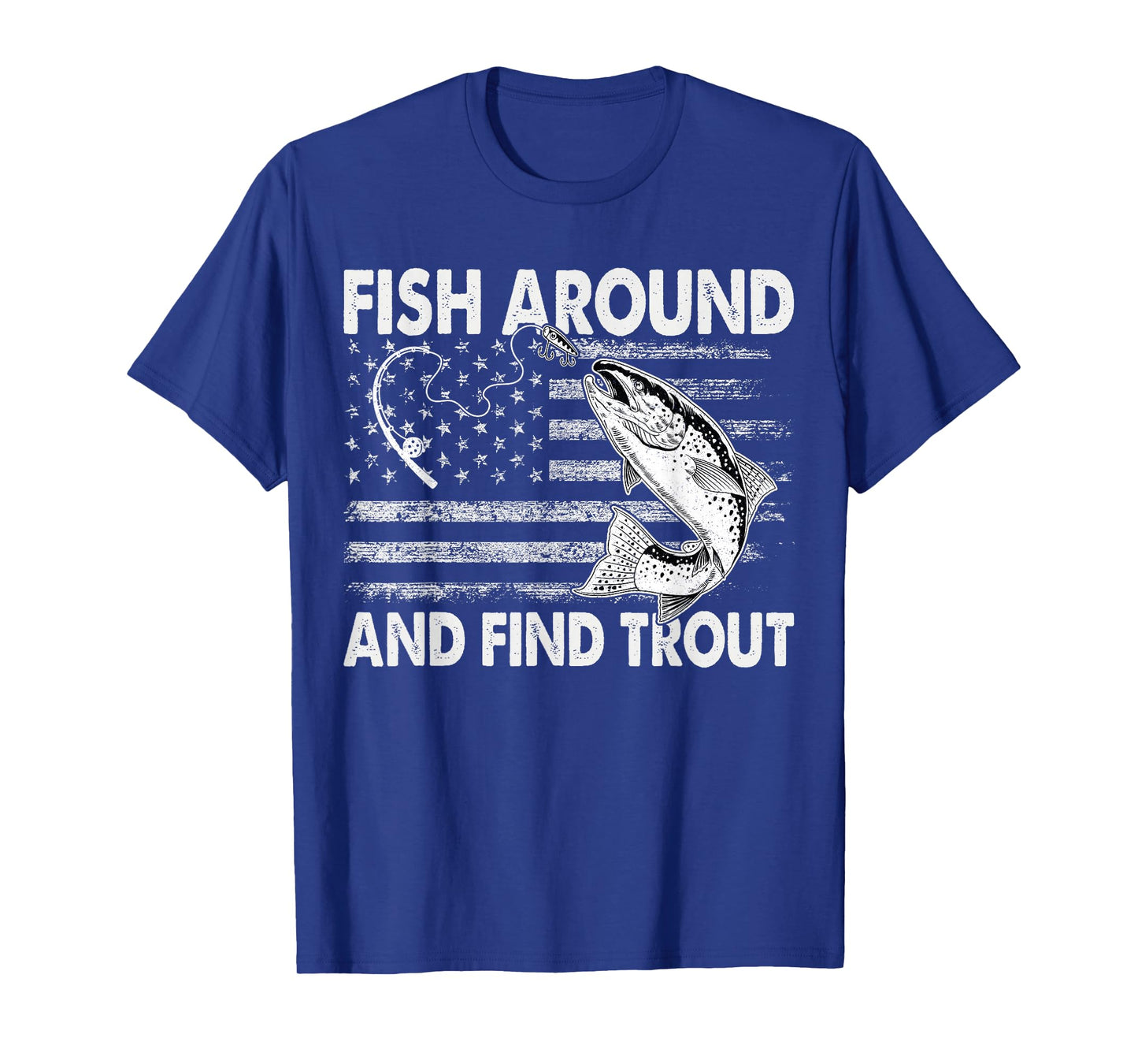 Fish Around and Find Trout Funny Fishing American Flag T-Shirt