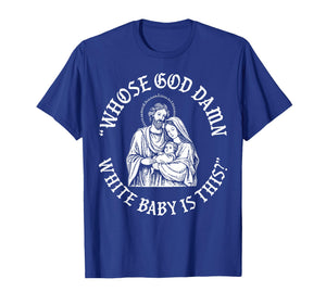 Whose God Damn White Baby is This Christian Christmas T-Shirt