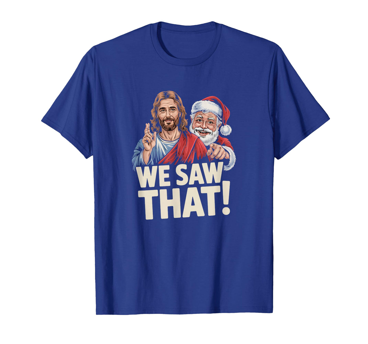 We Saw That Santa and Jesus are Always Watching Christmas T-Shirt
