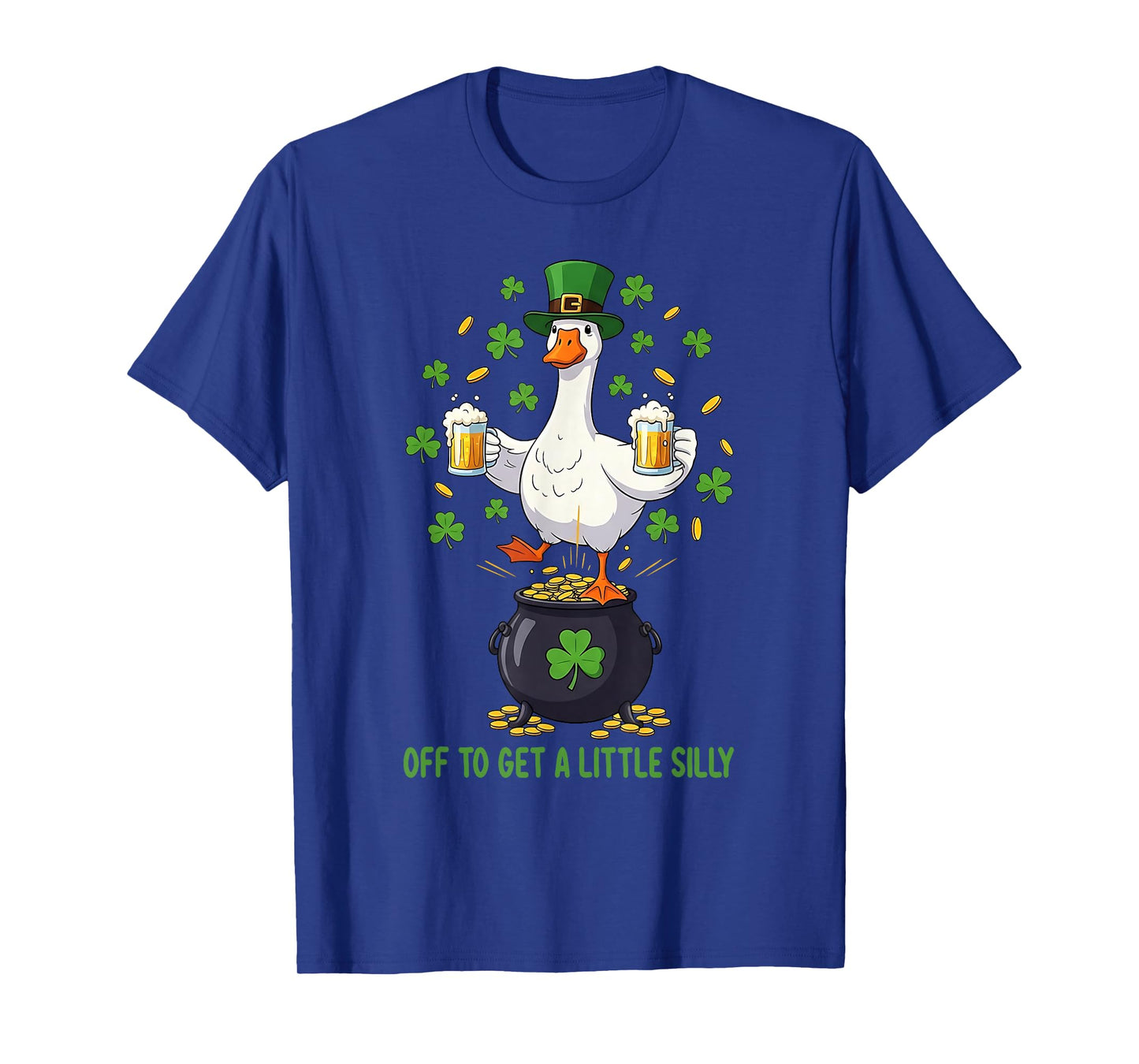 Off to Get A Little Silly Funny Goose St Patrick’s Day T-Shirt