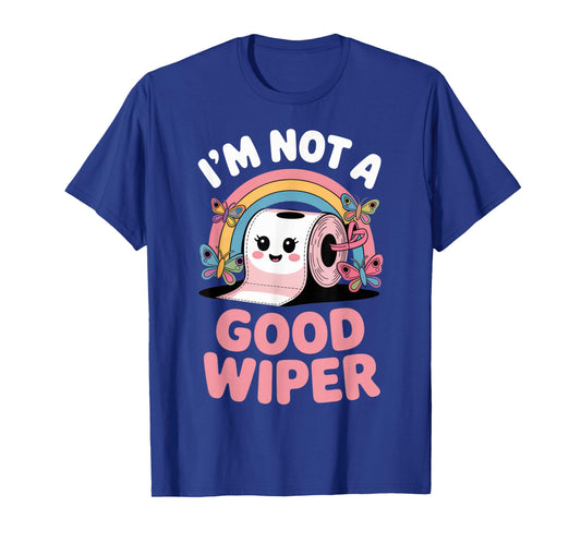 I’m Not a Good Wiper Funny Toilet Paper Rainbow Outfit T-Shirt
