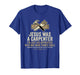 Jesus was A Carpenter I'm Just His Apprentice with Way More T-Shirt
