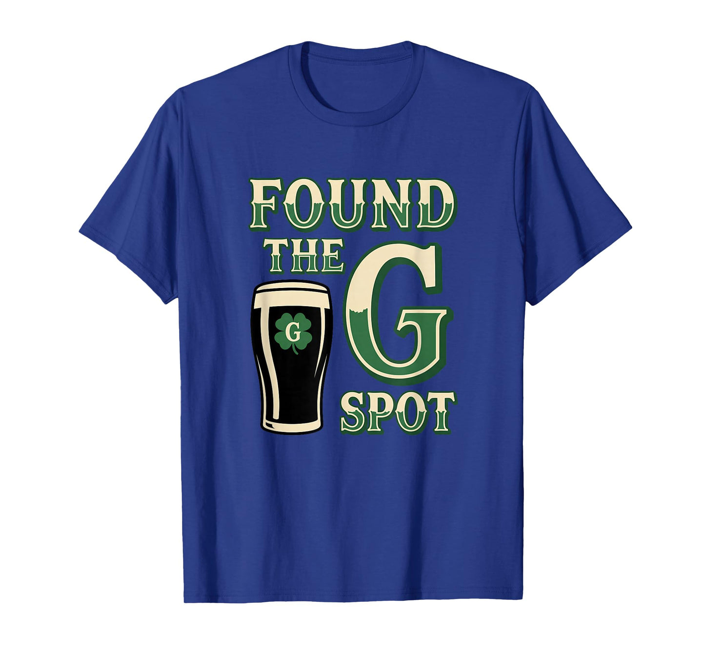 Beer St Patricks Day Found The G Spot Stout Irish Humor T-Shirt