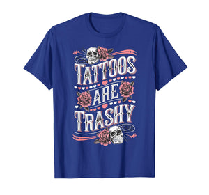 Tattoos are Trashy Tattoo Artist Anti Tattoo T-Shirt