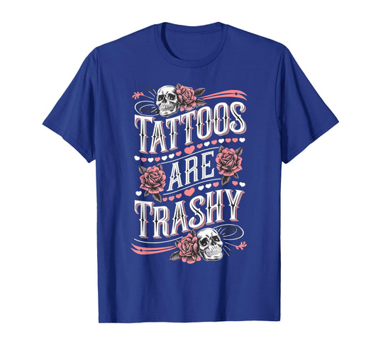 Tattoos are Trashy Tattoo Artist Anti Tattoo T-Shirt