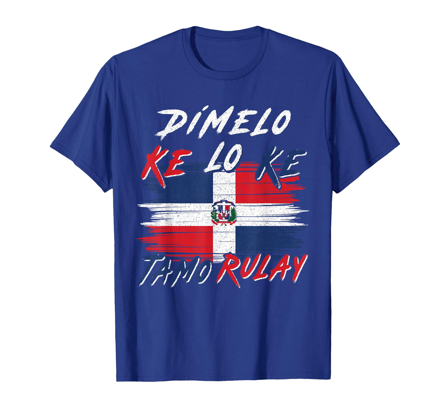 Dimelo Ke Lo Ke Tamo Rulay Dominican Republic Flag DR Slang T-Shirt