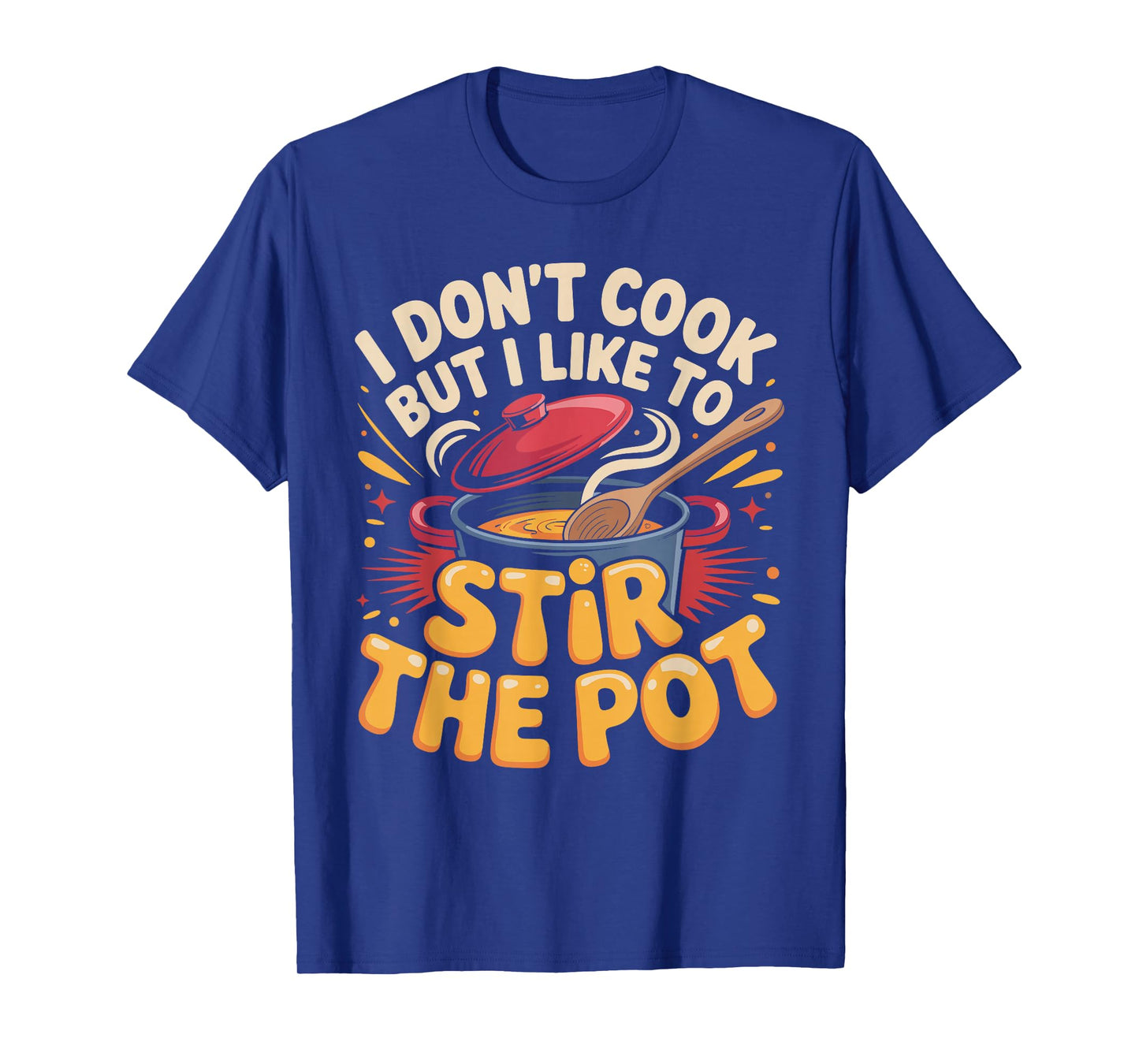 I Don't Cook But I Like to Stir The Pot T-Shirt