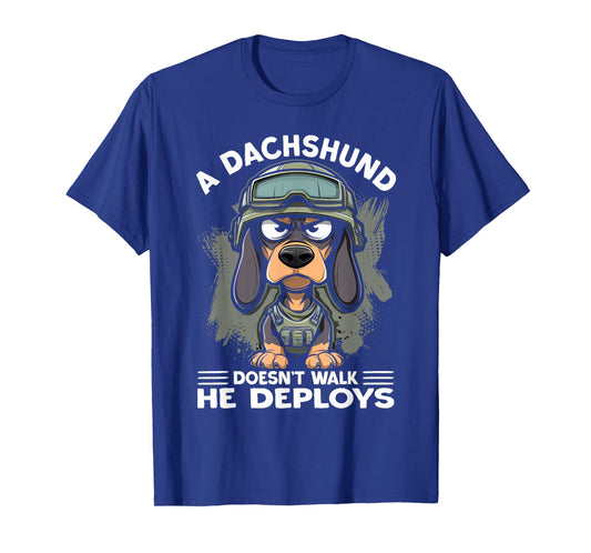 A Dachshund Doesn’t Walk He Deploys | Wiener Dog T-Shirt